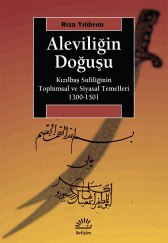 ALEVİLİĞİN DOĞUŞU, Kızılbaş Sufiliğinin Toplumsal ve Siyasal Temelleri 1300-1501, Rıza YILDIRIM / İletişim Yayınları