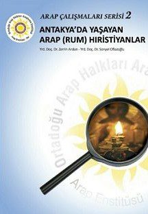 “ANTAKYA’DA YAŞAYAN ARAP (RUM) HIRİSTİYANLAR”