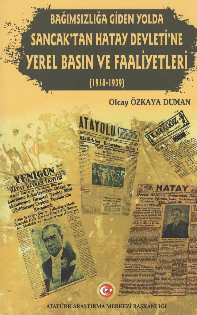 Bağımsızlığa Giden Yolda Sancak’tan Hatay Devleti’ne Yerel Basın ve Faaliyetleri 1918-1939