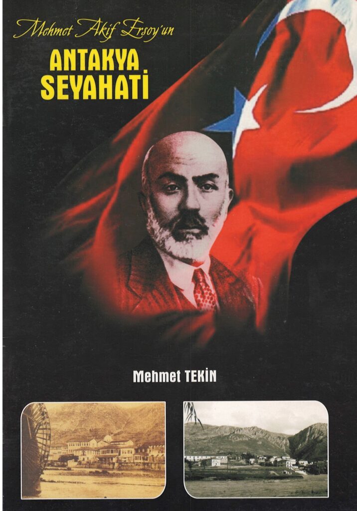 Seyahat(name)lerdeki Antakya – 10, Mehmet Akif Ersoy