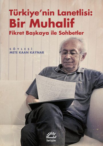 Türkiye'nin Lanetlisi Bir Muhalif; Fikret Başkaya İle Sohbetler; Mete Kaan Kaynar